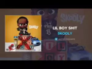 Skooly - Lil Boy Shit